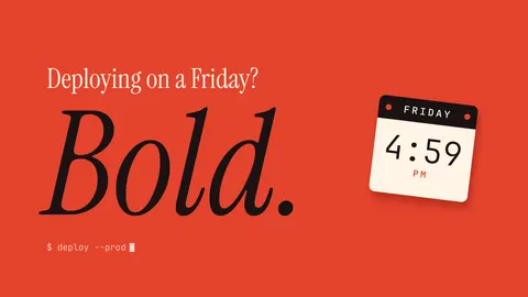 Deploying on a Friday? Bold.