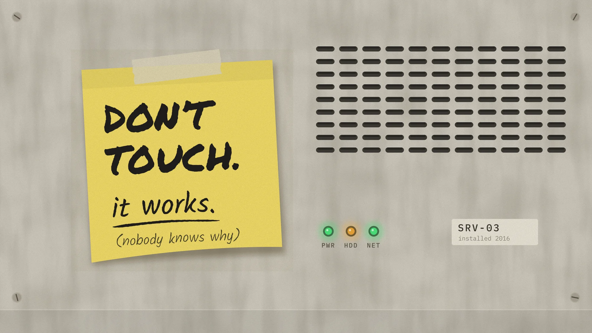 Don’t Touch. It Works.: A yellow sticky note taped to the enamel front of an old server, SRV-03 installed 2016: “DON’T TOUCH. it works. (nobody knows why)”.
