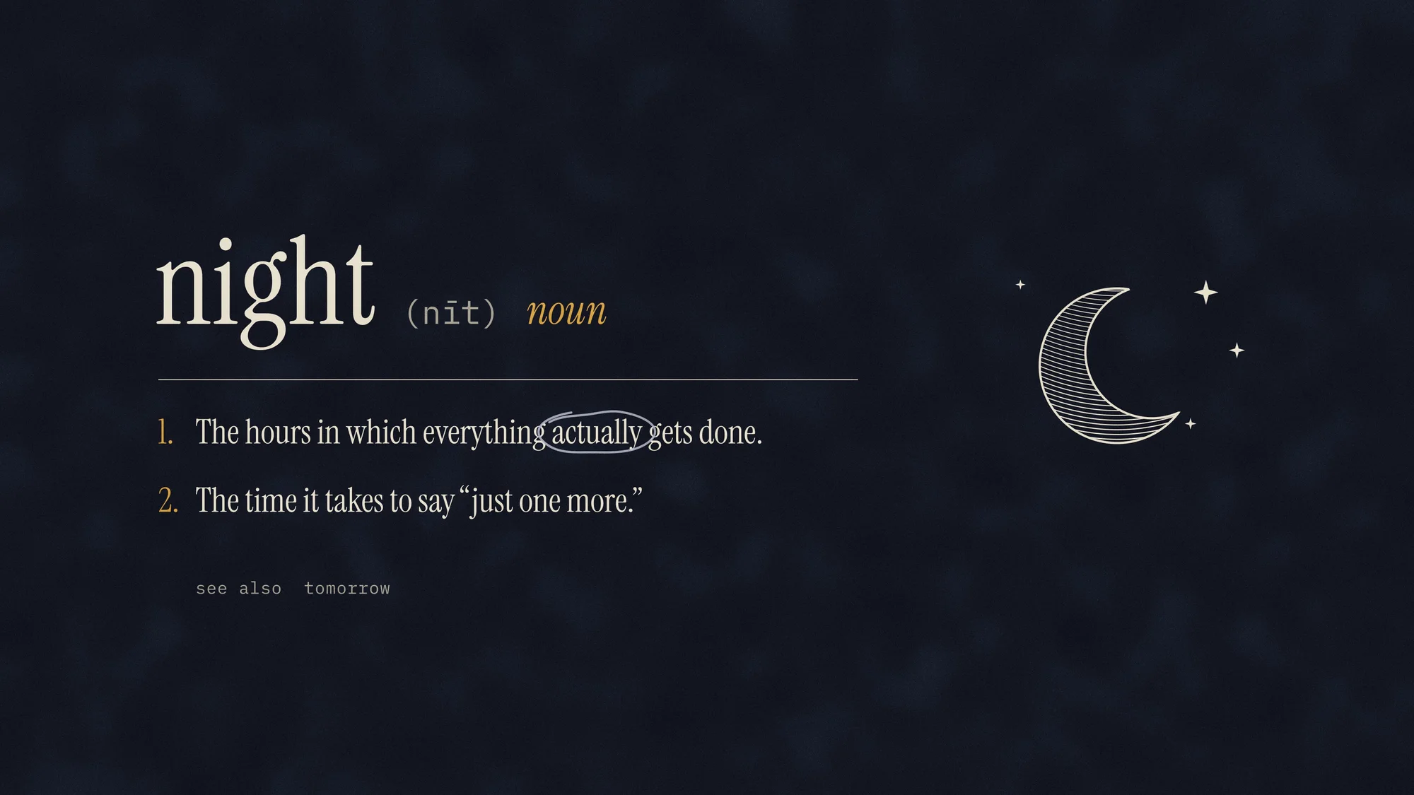 Definitions (Dark): The matching entry for "night": the hours in which everything actually gets done. With an engraved crescent and "actually" circled in pencil.