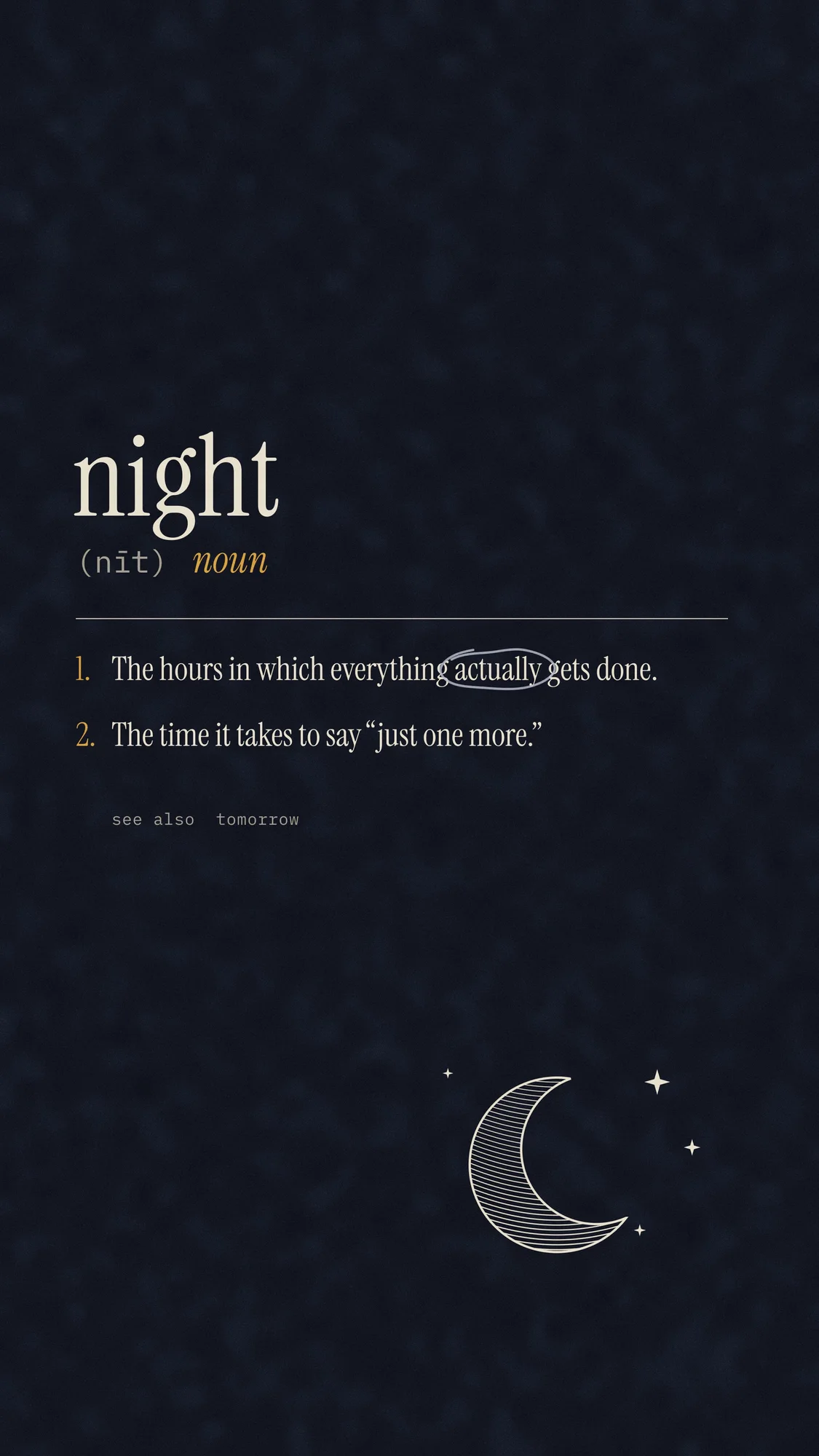 Definitions (Dark): The matching entry for "night": the hours in which everything actually gets done. With an engraved crescent and "actually" circled in pencil. Recomposed for phone, with a calm area at the top for the clock.