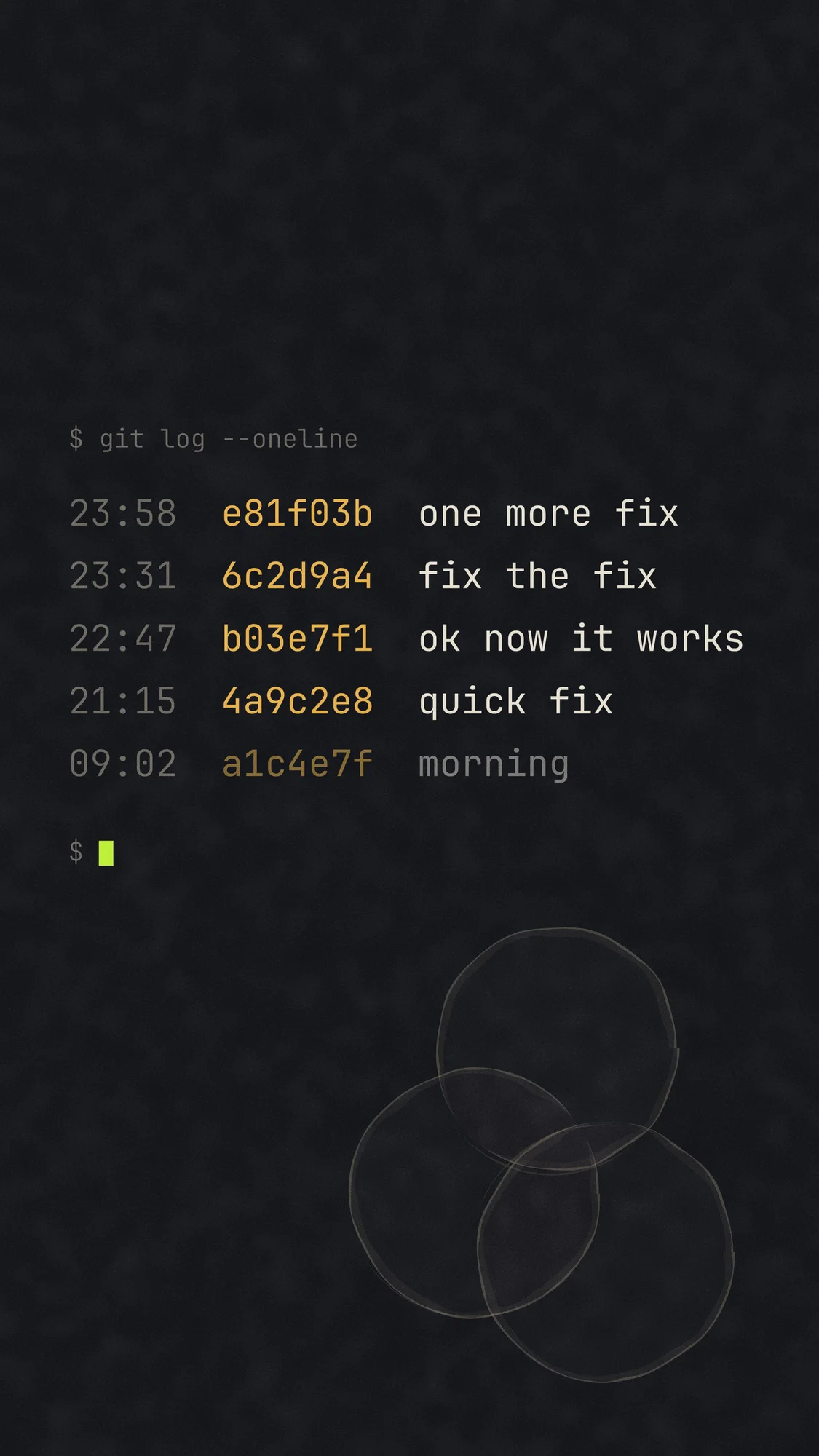Git Log (Dark): The same git log at 23:58: "quick fix", "ok now it works", "fix the fix" and "one more fix" stacked above the morning commit, with three coffee rings. Recomposed for phone, with a calm area at the top for the clock.
