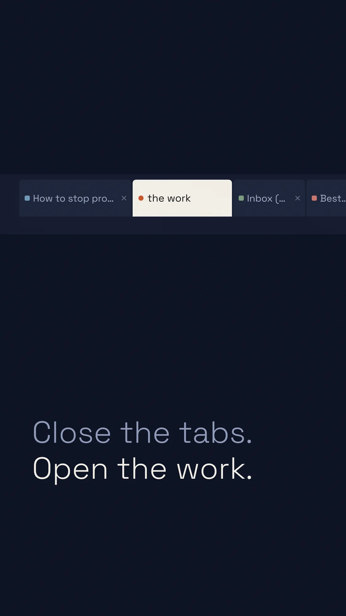 Close the Tabs: A crowded tab strip runs off the screen with one bright "the work" tab, above "Close the tabs. Open the work." in the lower left.
