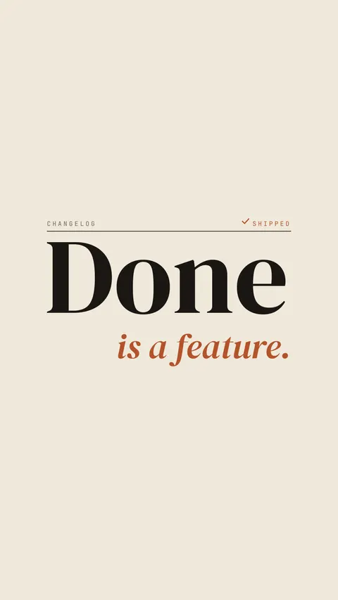 Done Is a Feature