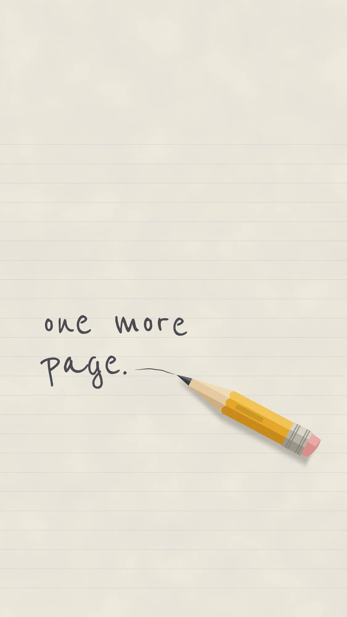 One More Page: A pencilled "one more page." on notebook paper for the phone, trailing off to a worn-down pencil stub.