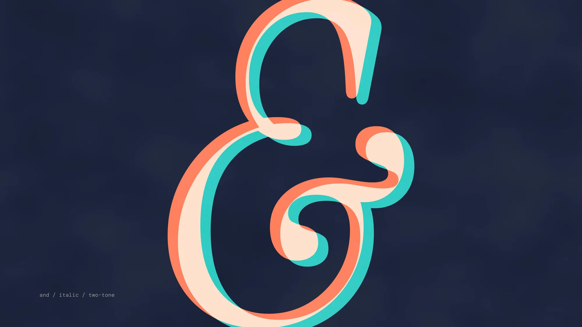 Ampersand (desktop): A huge italic serif ampersand in two overprinted tones on midnight blue.