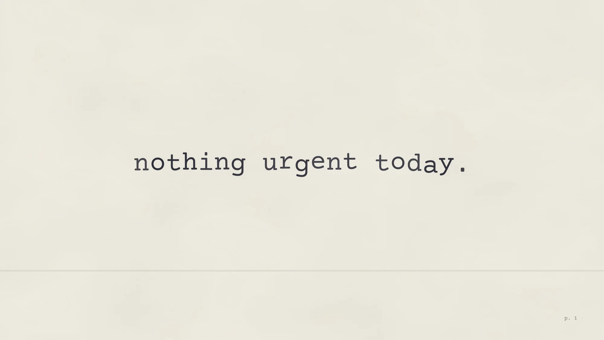 Nothing Urgent Today (desktop): A typewritten note reading nothing urgent today on warm paper.